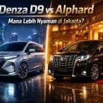 Denza D9 vs Alphard: Mana Lebih Nyaman & Worth It untuk Dipakai di Jakarta?
